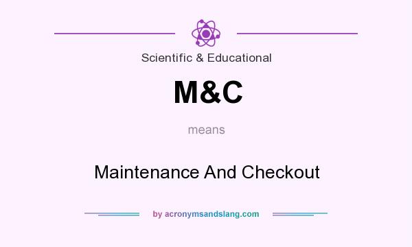 What does M&C mean? It stands for Maintenance And Checkout