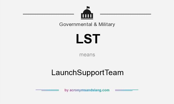 What does LST mean? It stands for LaunchSupportTeam