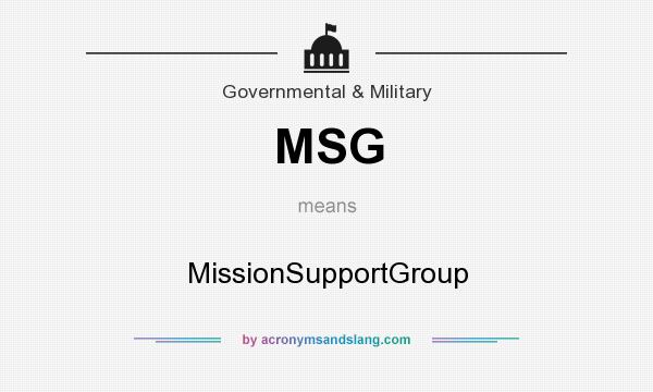 What does MSG mean? It stands for MissionSupportGroup