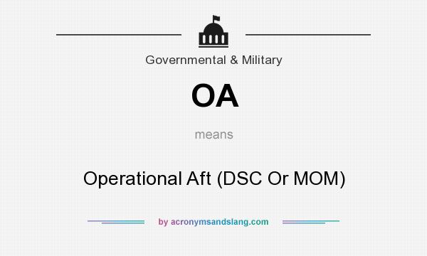 What does OA mean? It stands for Operational Aft (DSC Or MOM)
