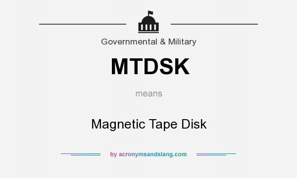 What does MTDSK mean? It stands for Magnetic Tape Disk