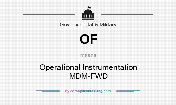 What does OF mean? It stands for Operational Instrumentation MDM-FWD