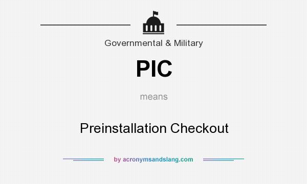 What does PIC mean? It stands for Preinstallation Checkout
