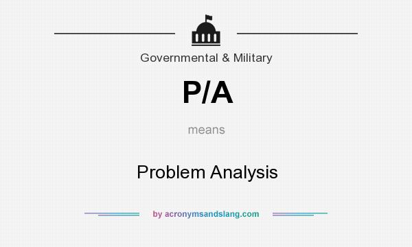 What does P/A mean? It stands for Problem Analysis
