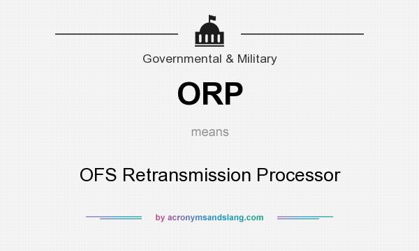 What does ORP mean? It stands for OFS Retransmission Processor