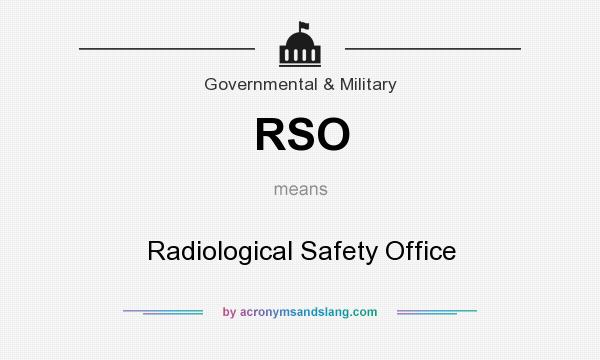 What does RSO mean? It stands for Radiological Safety Office