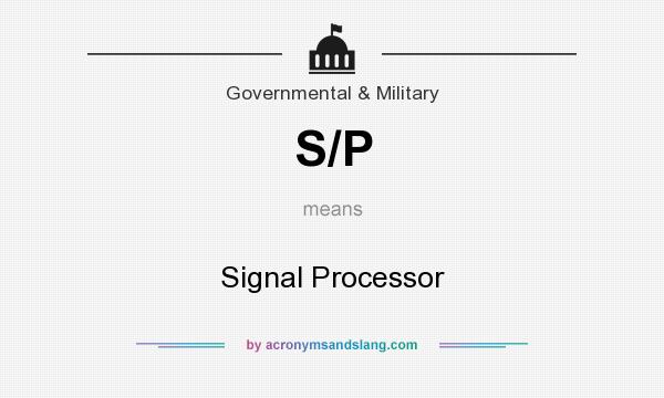 What does S/P mean? It stands for Signal Processor