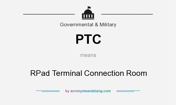 What does PTC mean? It stands for RPad Terminal Connection Room