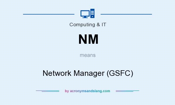 What does NM mean? It stands for Network Manager (GSFC)