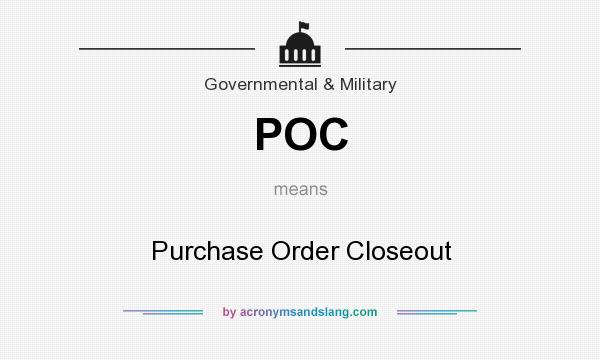What does POC mean? It stands for Purchase Order Closeout