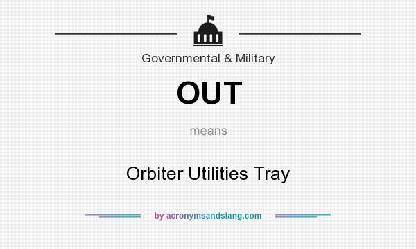 What does OUT mean? It stands for Orbiter Utilities Tray