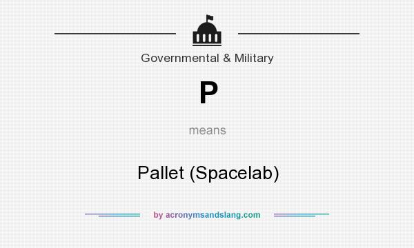 What does P mean? It stands for Pallet (Spacelab)