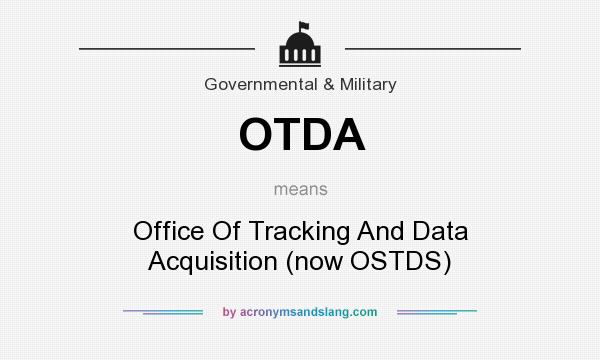 What does OTDA mean? It stands for Office Of Tracking And Data Acquisition (now OSTDS)