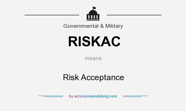What does RISKAC mean? It stands for Risk Acceptance