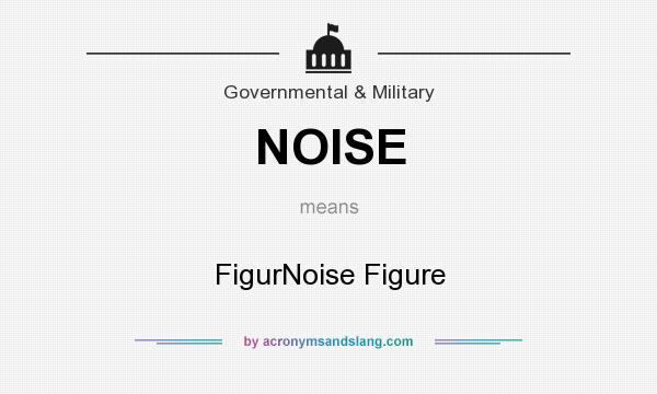 What does NOISE mean? It stands for FigurNoise Figure