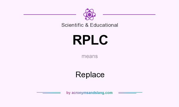 What does RPLC mean? It stands for Replace
