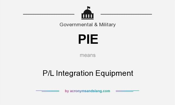 What does PIE mean? It stands for P/L Integration Equipment