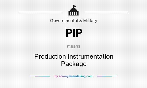 What does PIP mean? It stands for Production Instrumentation Package