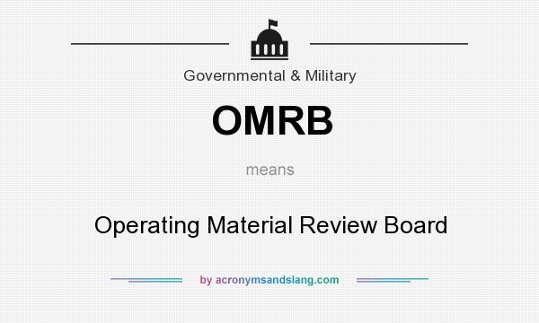 What does OMRB mean? It stands for Operating Material Review Board