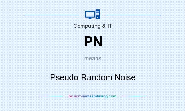 What does PN mean? It stands for Pseudo-Random Noise