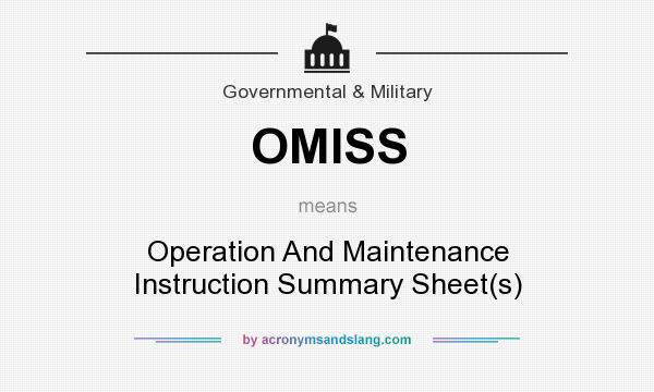 What does OMISS mean? It stands for Operation And Maintenance Instruction Summary Sheet(s)