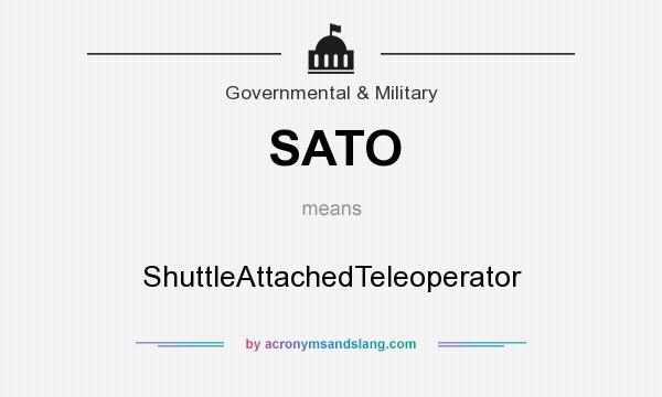 What does SATO mean? It stands for ShuttleAttachedTeleoperator