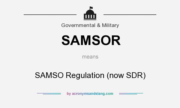 What does SAMSOR mean? It stands for SAMSO Regulation (now SDR)