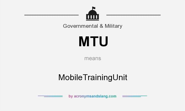 What does MTU mean? It stands for MobileTrainingUnit