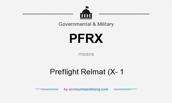 What does PFRX mean? It stands for Preflight Relmat (X- 1