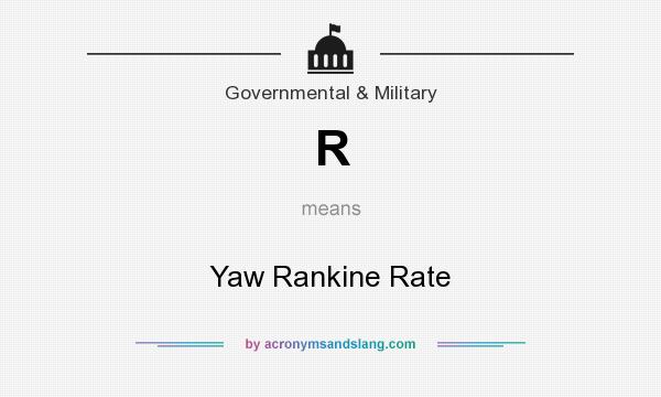 What does R mean? It stands for Yaw Rankine Rate