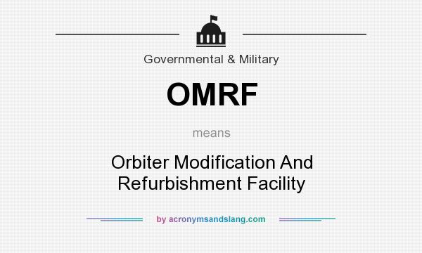 What does OMRF mean? It stands for Orbiter Modification And Refurbishment Facility