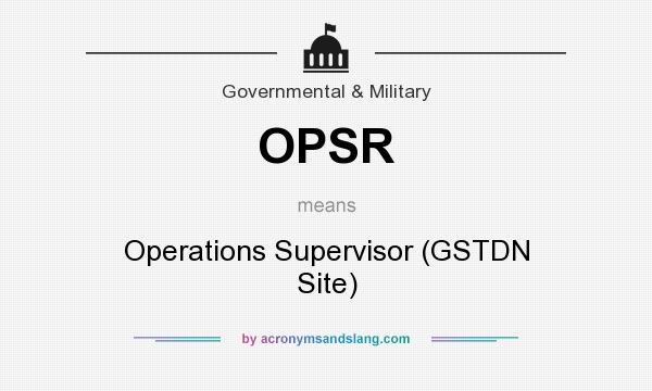 What does OPSR mean? It stands for Operations Supervisor (GSTDN Site)