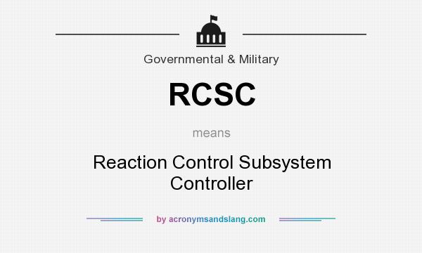 What does RCSC mean? It stands for Reaction Control Subsystem Controller