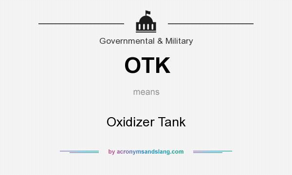 What does OTK mean? It stands for Oxidizer Tank