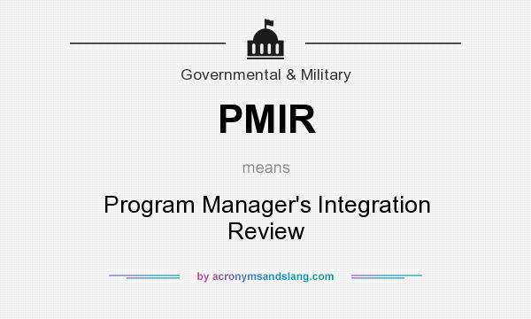 What does PMIR mean? It stands for Program Manager`s Integration Review