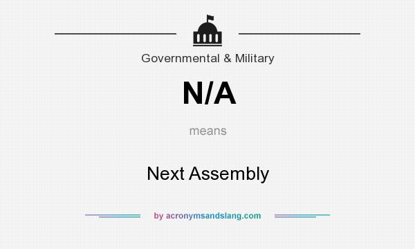 What does N/A mean? It stands for Next Assembly