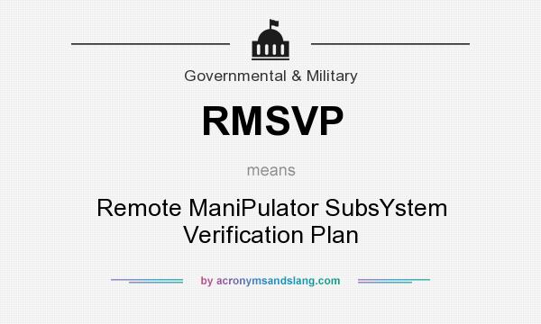 What does RMSVP mean? It stands for Remote ManiPulator SubsYstem Verification Plan