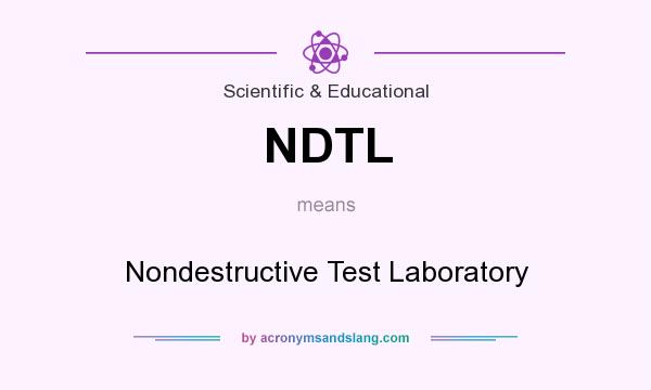 What does NDTL mean? It stands for Nondestructive Test Laboratory