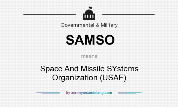 What does SAMSO mean? It stands for Space And Missile SYstems Organization (USAF)
