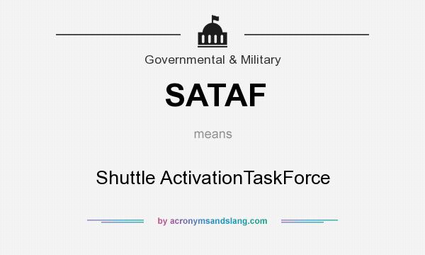 What does SATAF mean? It stands for Shuttle ActivationTaskForce
