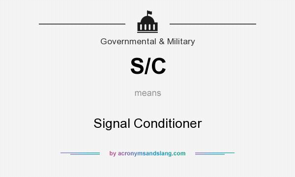 What does S/C mean? It stands for Signal Conditioner