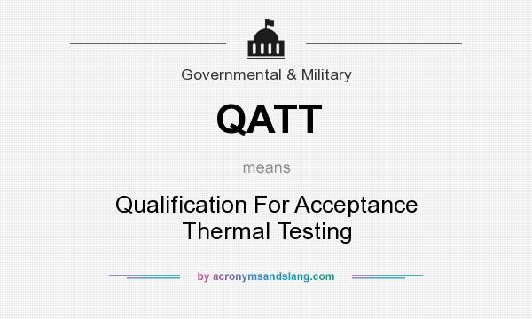 What does QATT mean? It stands for Qualification For Acceptance Thermal Testing
