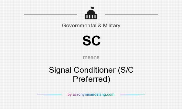What does SC mean? It stands for Signal Conditioner (S/C Preferred)