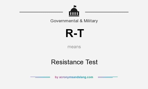 What does R-T mean? It stands for Resistance Test