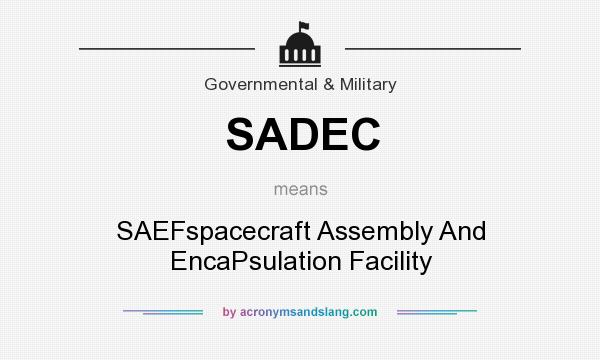 What does SADEC mean? It stands for SAEFspacecraft Assembly And EncaPsulation Facility
