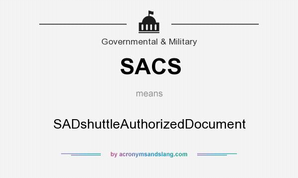 What does SACS mean? It stands for SADshuttleAuthorizedDocument