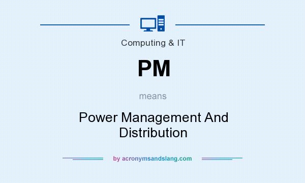 What does PM mean? It stands for Power Management And Distribution