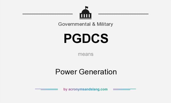 What does PGDCS mean? It stands for Power Generation