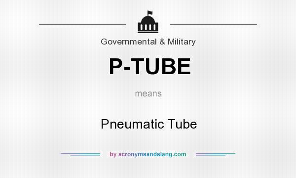 What does P-TUBE mean? It stands for Pneumatic Tube