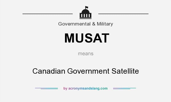What does MUSAT mean? It stands for Canadian Government Satellite